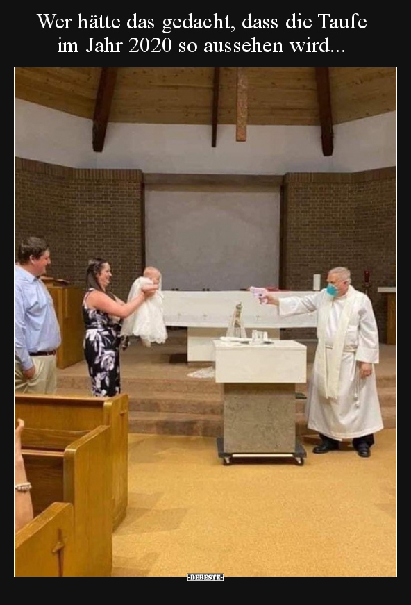 Wer hätte das gedacht, dass die Taufe im Jahr 2020 so.. - Lustige Bilder | DEBESTE.de