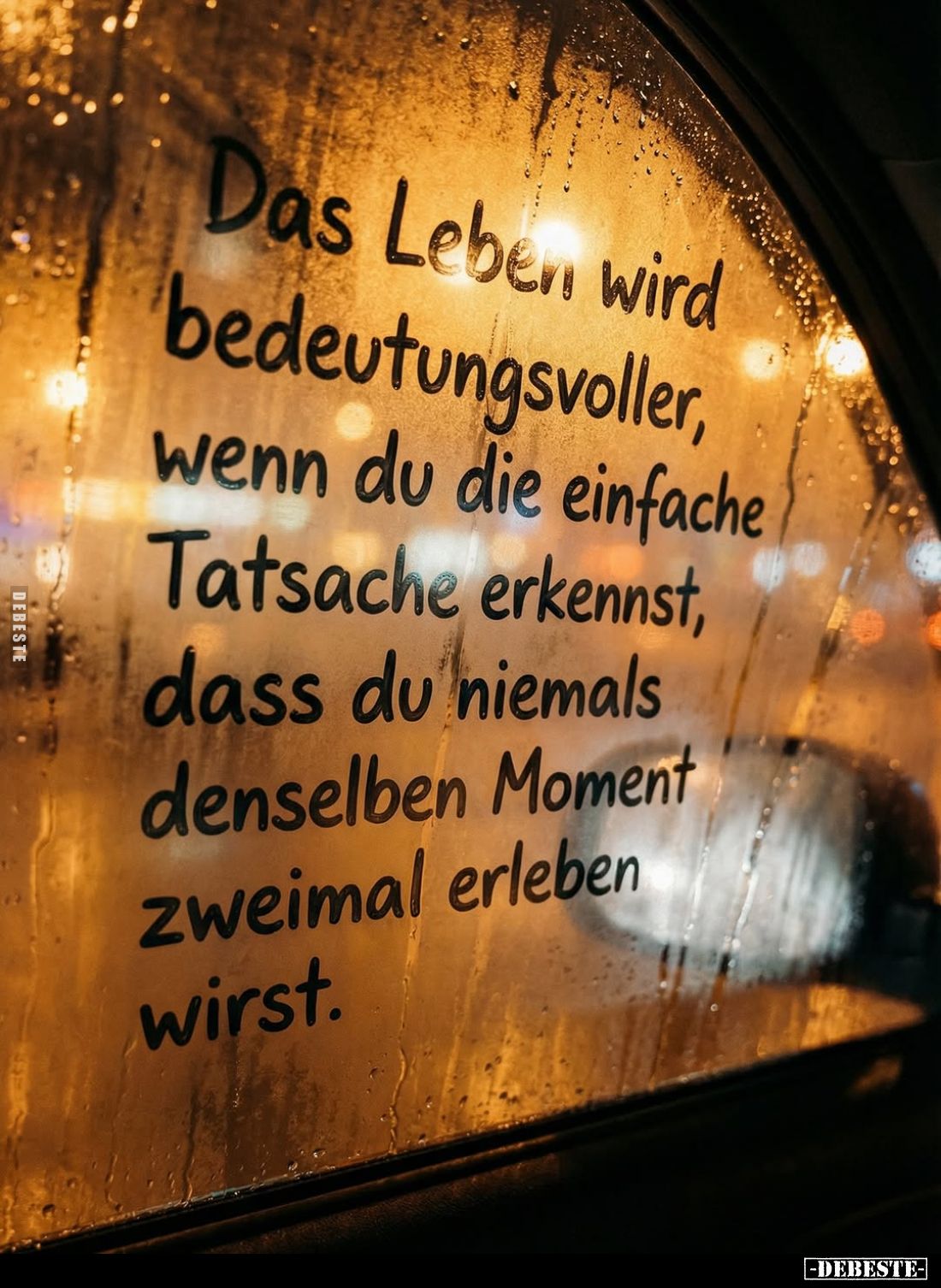 Das Leben wird bedeutungsvoller, wenn du die einfache Tatsache erkennst, dass du niemals denselben Moment zweimal erleben wir...