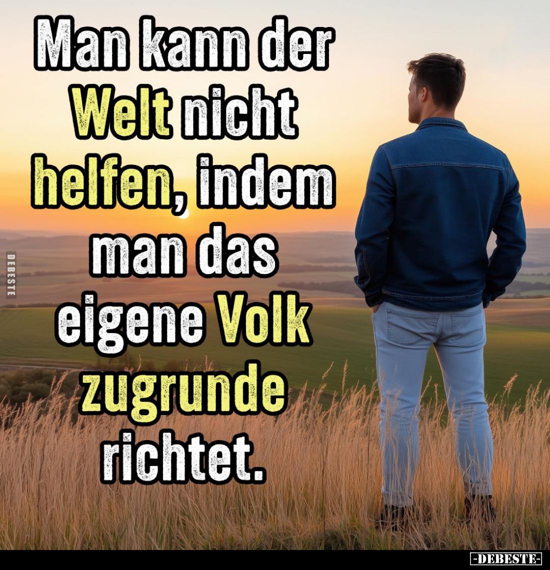 Man kann der Welt nicht helfen, indem man das eigene Volk zugrunde richtet.