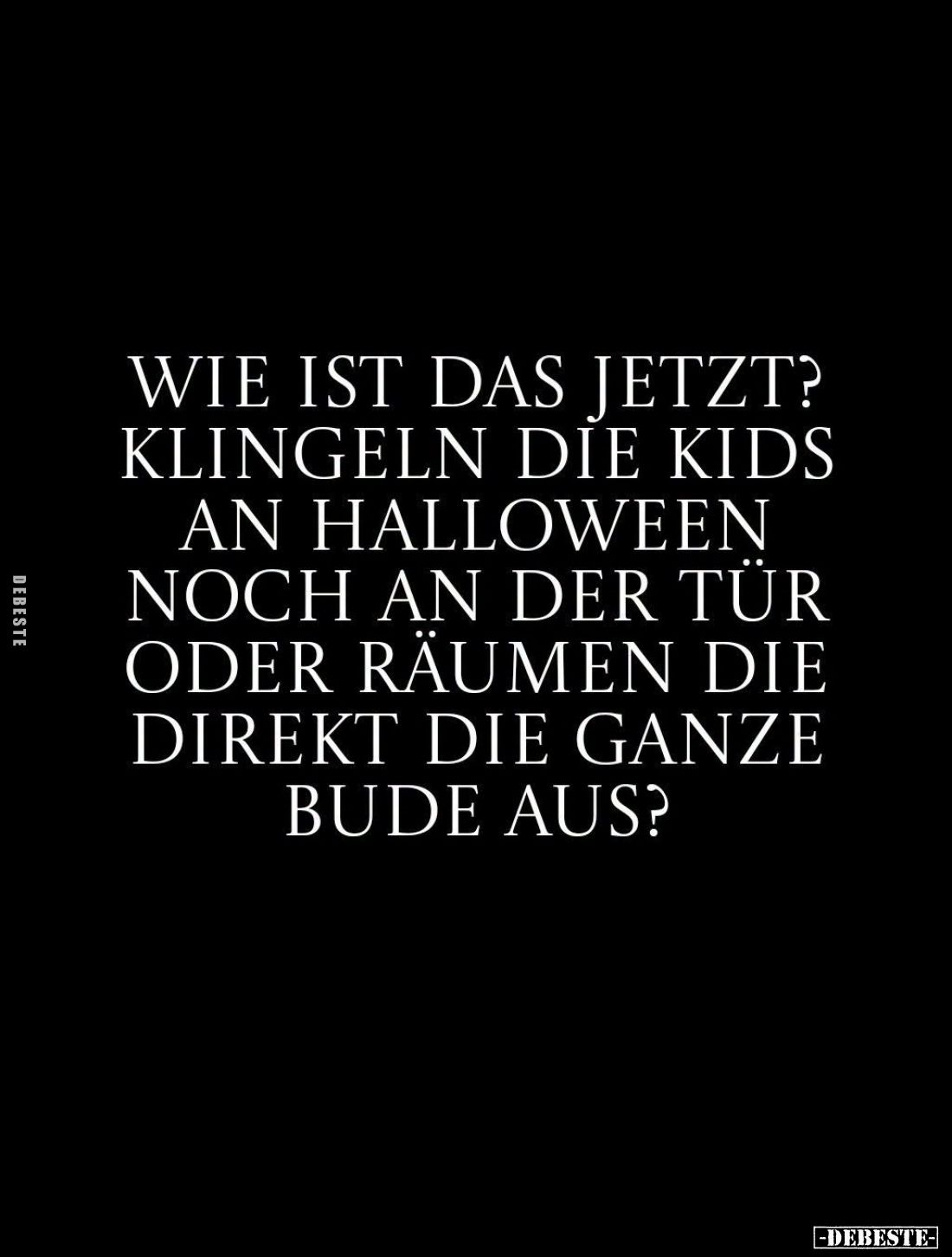Wie ist das jetzt?
Klingeln die Kids an Halloween noch an der Tür oder räumen die direkt die ganze Bude aus?