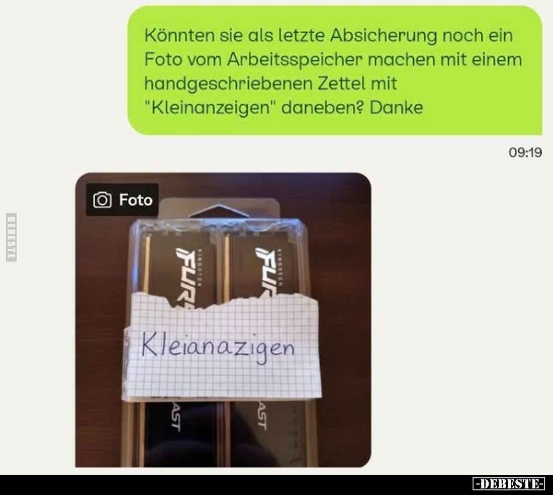 Könnten sie als letzte Absicherung noch ein Foto vom Arbeitsspeicher machen mit einem handgeschriebenen Zettel mit "Klei...