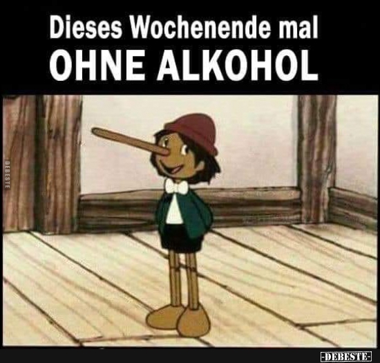 Dieses Wochenende mal OHNE ALKOHOL.. - Lustige Bilder | DEBESTE.de