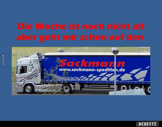 Die Woche ist noch nicht alt aber geht mir schon auf..