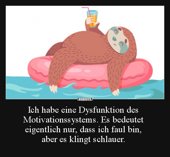 Ich habe eine Dysfunktion des Motivationssystems..