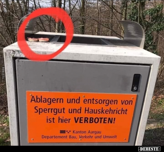 Ablagern und entsorgen von Sperrgut und Hauskehricht ist hier verboten.. - Lustige Bilder | DEBESTE.de