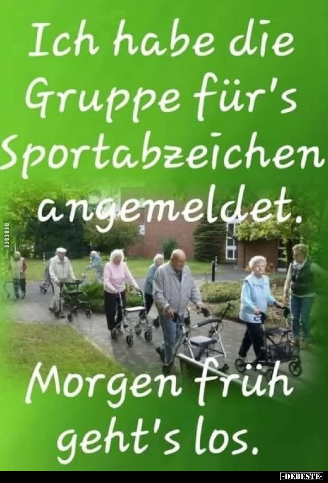 Ich habe die Gruppe für's Sportabzeichen angemeldet.
Morgen früh geht's los.
