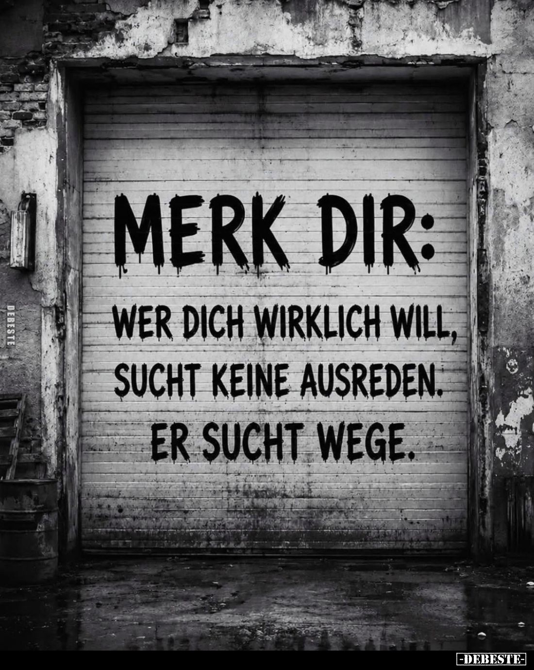 Merk dir:
Wer dich wirklich will, sucht keine Ausreden. Er sucht Wege.