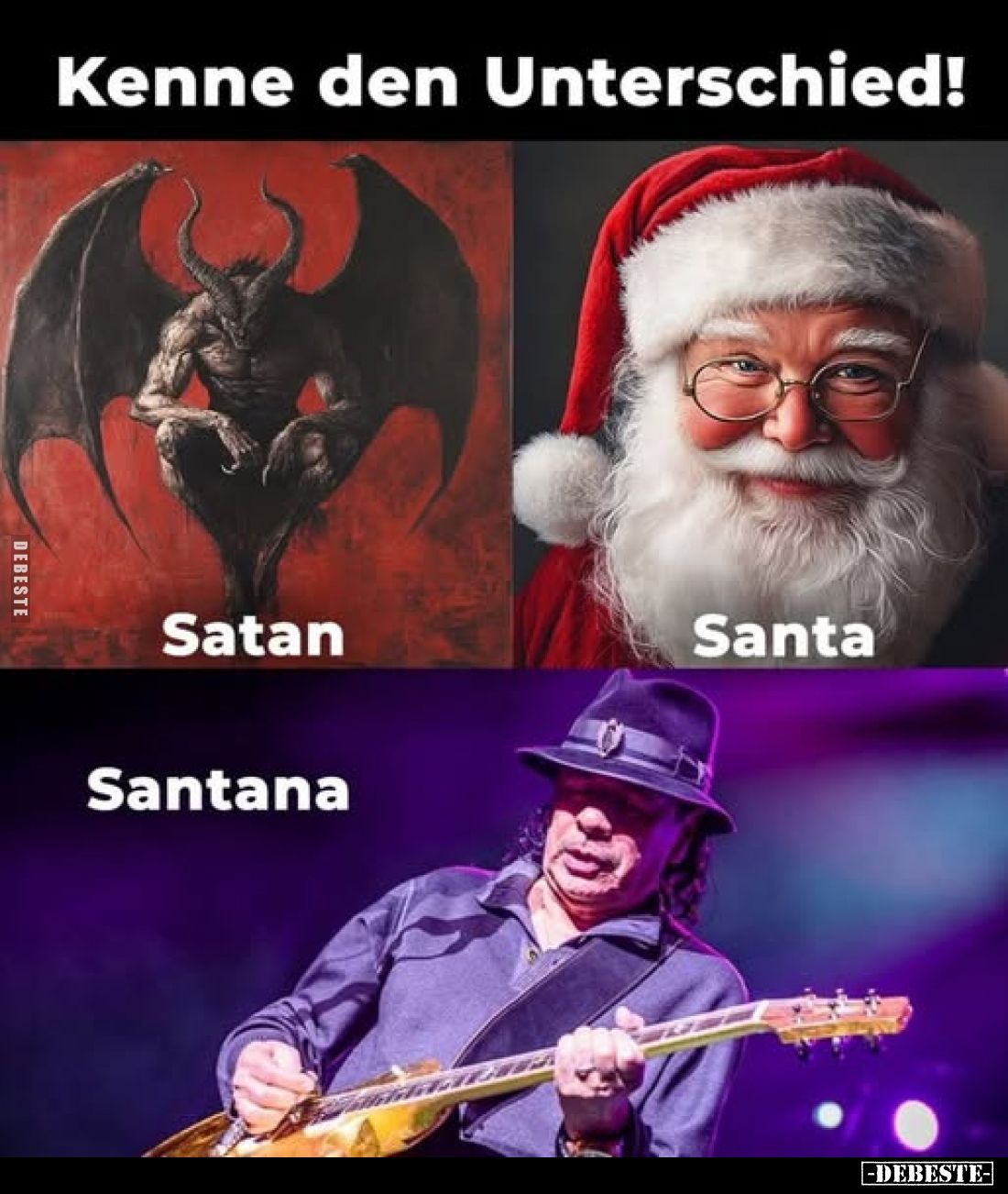 Kenne den Unterschied!
Satan.
Santa.
Santana.