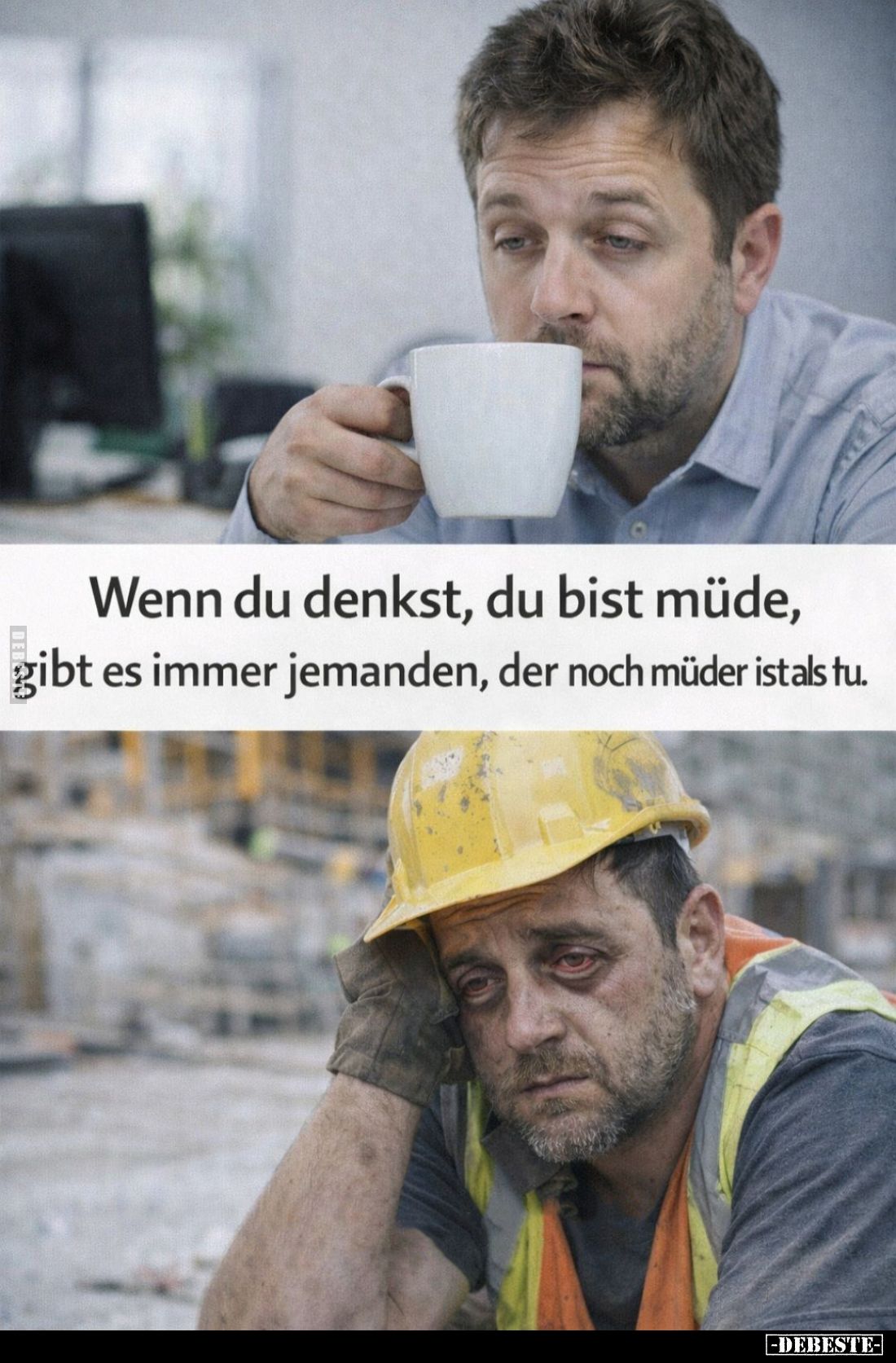 Wenn du denkst, du bist müde, gibt es immer jemanden, der noch müder ist als tu.