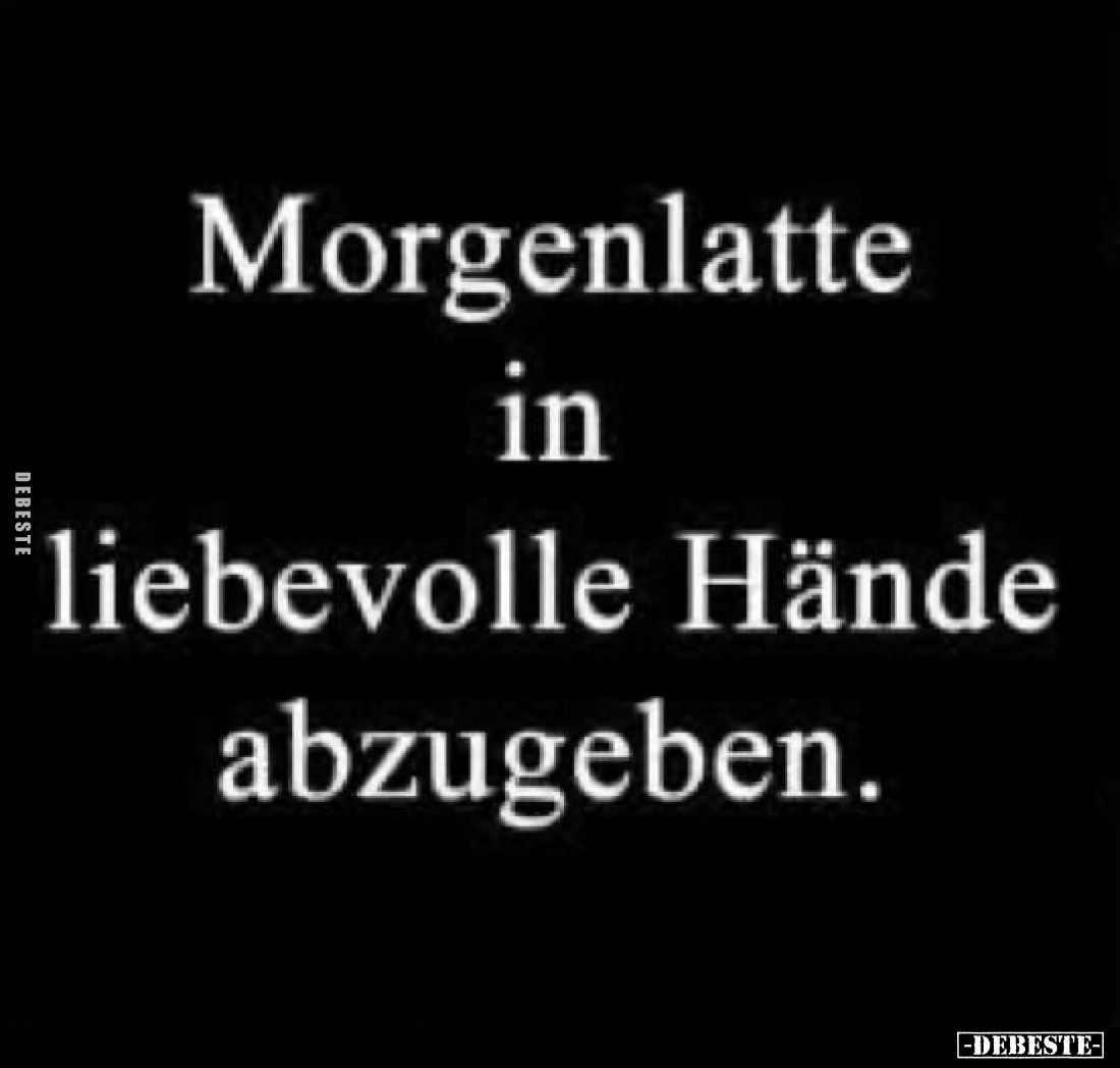 Morgenlatte in liebevolle Hände abzugeben.
