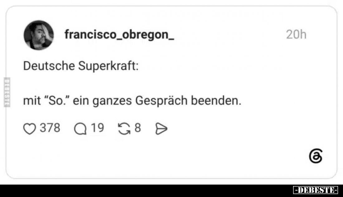 Deutsche Superkraft:
mit „So.“ ein ganzes Gespräch beenden.