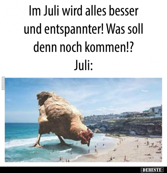 Im Juli wird alles besser und entspannter!.. - Lustige Bilder | DEBESTE.de