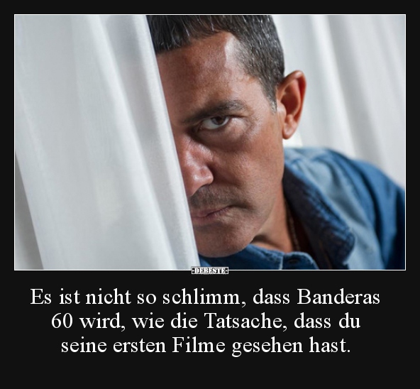 Es ist nicht so schlimm, dass Banderas 60 wird, wie die.. - Lustige Bilder | DEBESTE.de