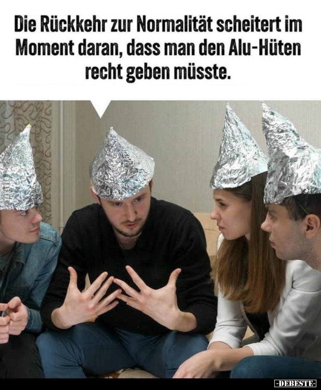 Die Rückkehr zur Normalität scheitert im Moment daran, dass man den Alu-Hüten recht geben müsste.
