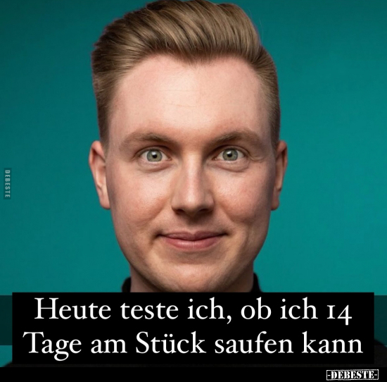 Heute teste ich, ob ich 14 Tage am Stück saufen kann... - Lustige Bilder | DEBESTE.de