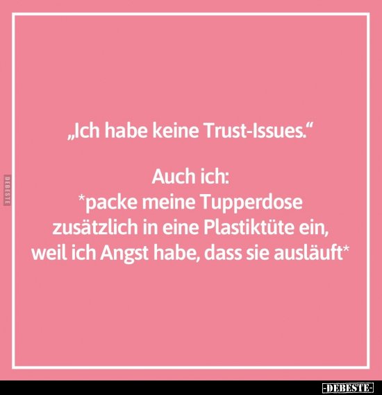 "Ich habe keine Trust-Issues." Auch ich.. - Lustige Bilder | DEBESTE.de