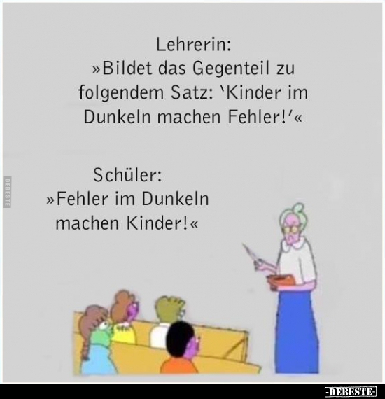 Lehrerin: » Bildet das Gegenteil zu folgendem Satz «  - Lustige Bilder | DEBESTE.de