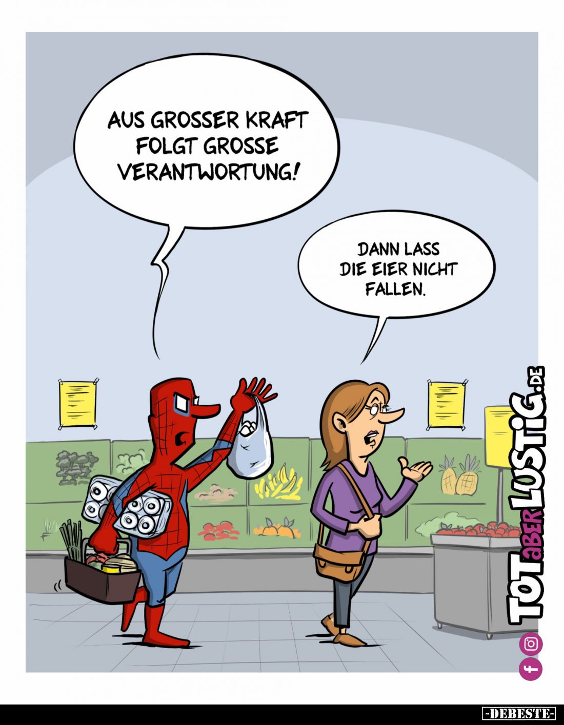 Aus großer Kraft folgt große Verantwortung! -
Dann lass die Eier nicht fallen.