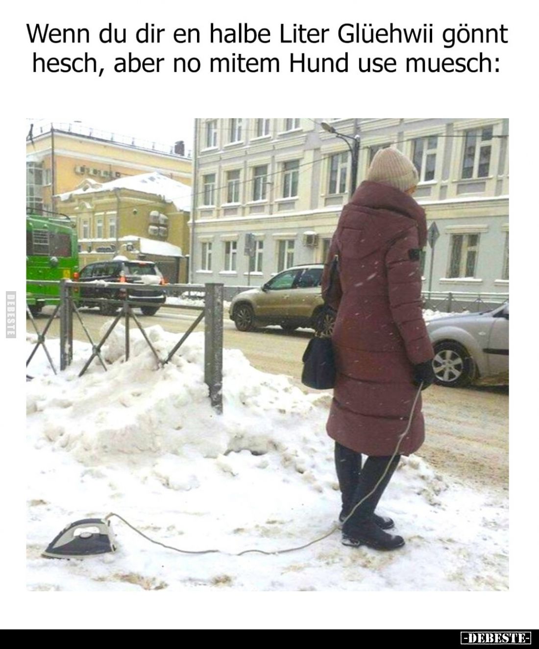 Wenn du dir en halbe Liter Glüehwii gönnt hesch, aber no mitem Hund use muesch: