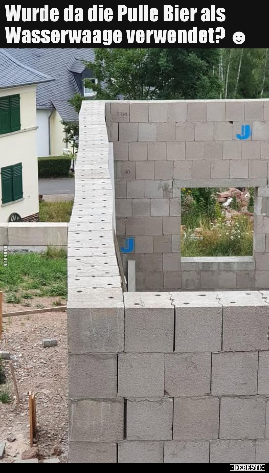 Wurde da die Pulle Bier als
Wasserwaage verwendet?