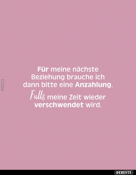 Für meine nächste Beziehung brauche ich dann bitte eine Anzahlung.. - Lustige Bilder | DEBESTE.de