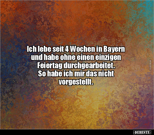 Ich lebe seit 4 Wochen in Bayern und habe ohne einen.. - Lustige Bilder | DEBESTE.de