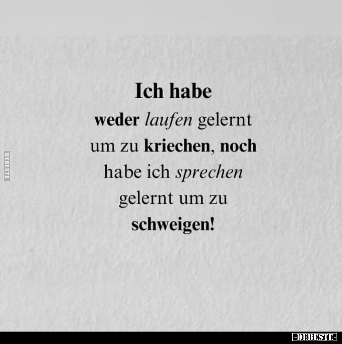 Ich habe weder laufen gelernt um zu kriechen, noch habe ich sprechen gelernt um zu schweigen!