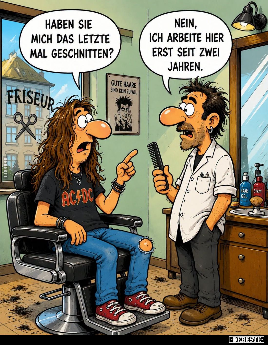 Haben Sie mich das letzte Mal geschnitten? -
Nein, ich arbeite hier erst seit zwei Jahren.