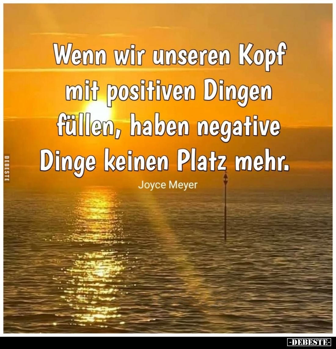 Wenn wir unseren Kopf mit positiven Dingen füllen, haben negative Dinge keinen Platz mehr.