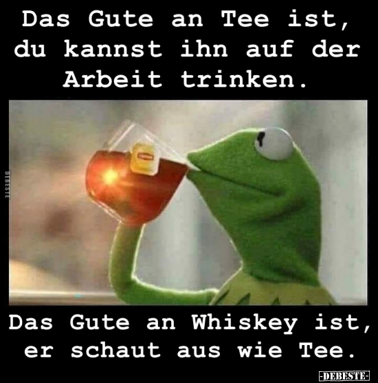 Das Gute an Tee ist, du kannst ihn auf der Arbeit trinken... - Lustige Bilder | DEBESTE.de