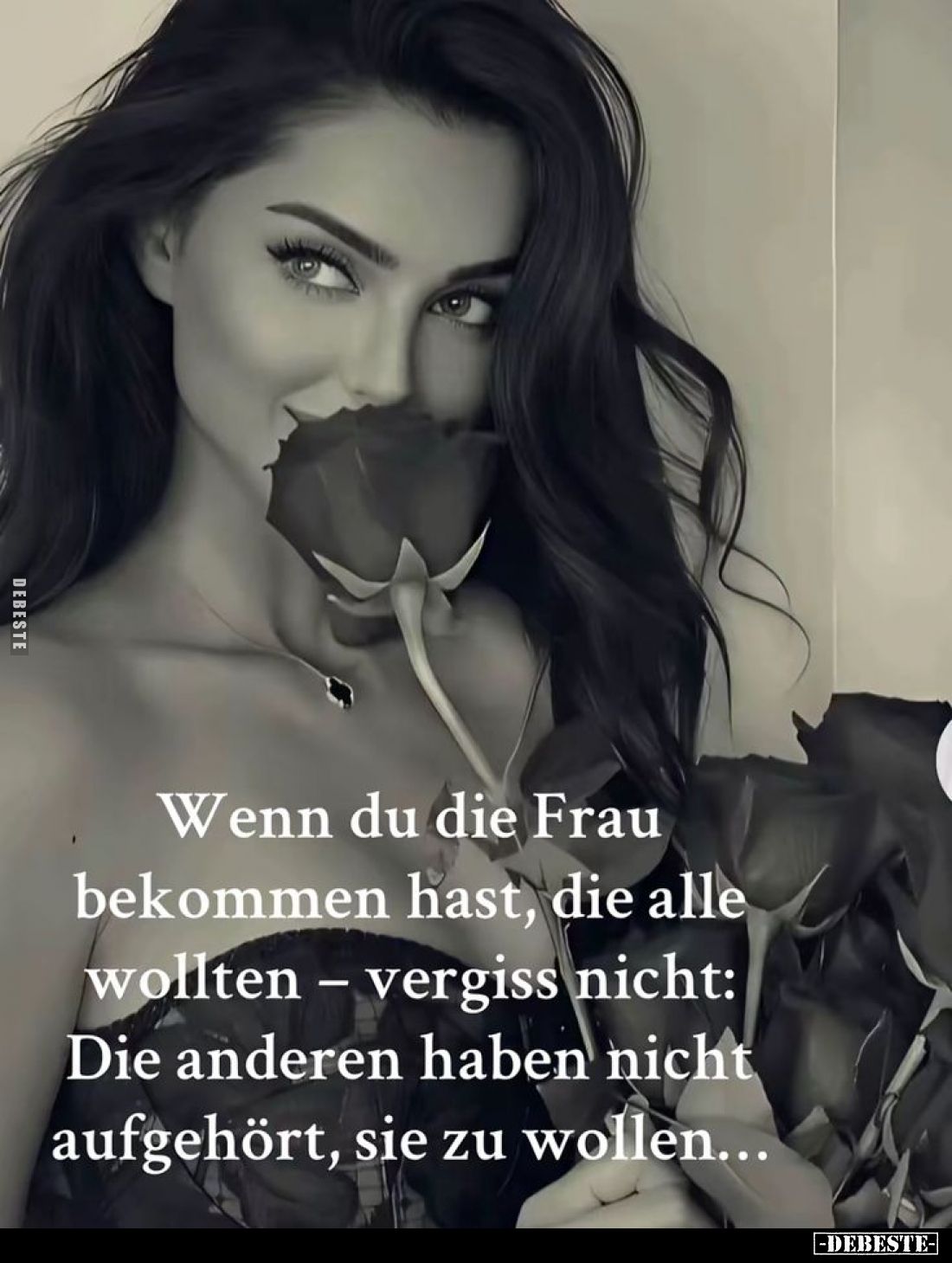 Wenn du die Frau bekommen hast, die alle wollten - vergiss nicht: Die anderen haben nicht aufgehört, sie zu wollen...