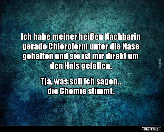 Ich habe meiner heißen Nachbarin gerade Chloroform unter.. - Lustige Bilder | DEBESTE.de