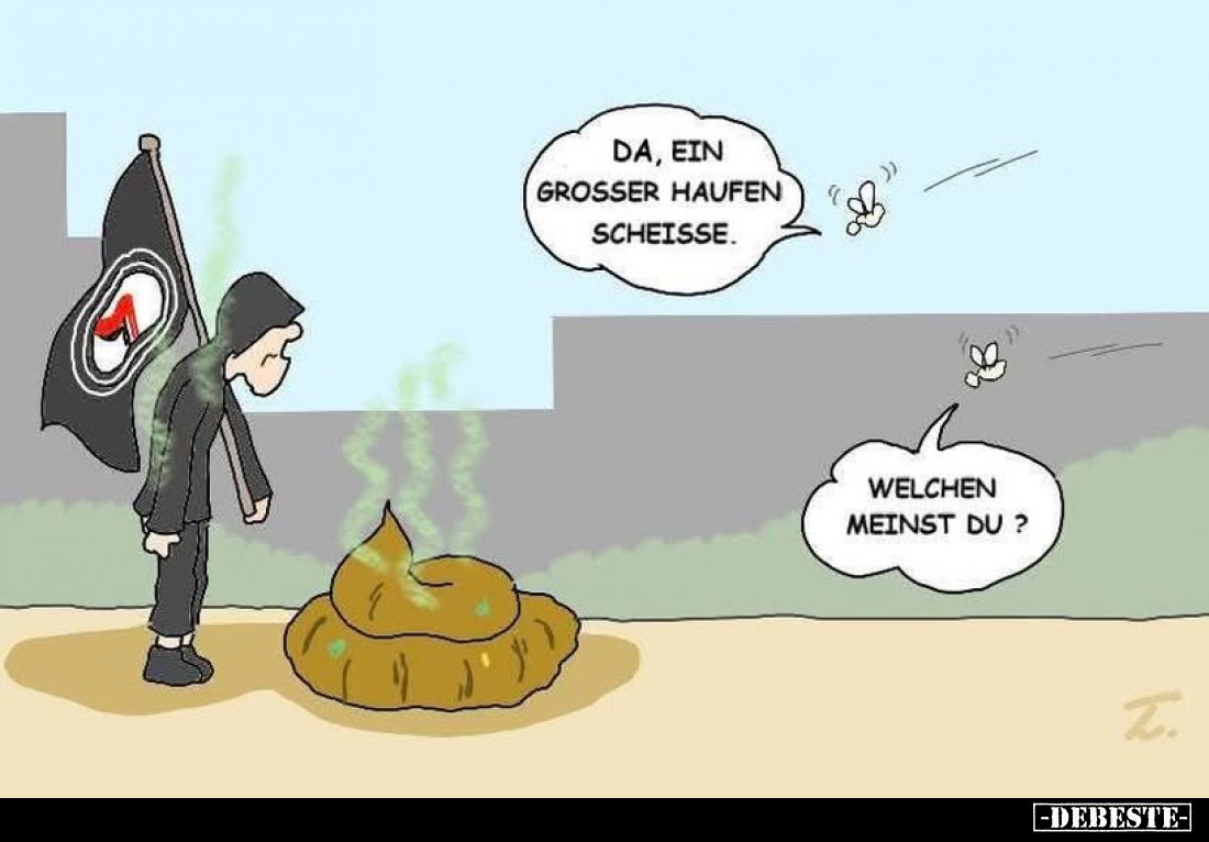 Da, ein großer Haufen Scheiße. -
Welchen meinst du?