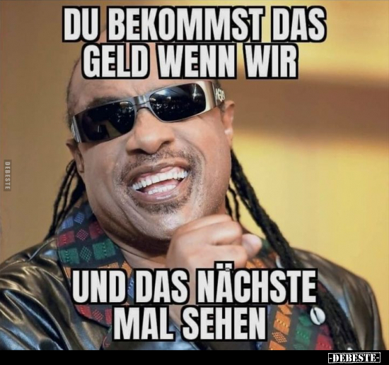 Du bekommst das Geld, wenn wir und das nächste Mal..