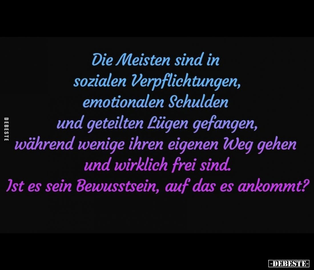 Die Meisten sind in sozialen Verpflichtungen, emotionalen Schulden und geteilten Lügen gefangen, während wenige ihren eigenen...