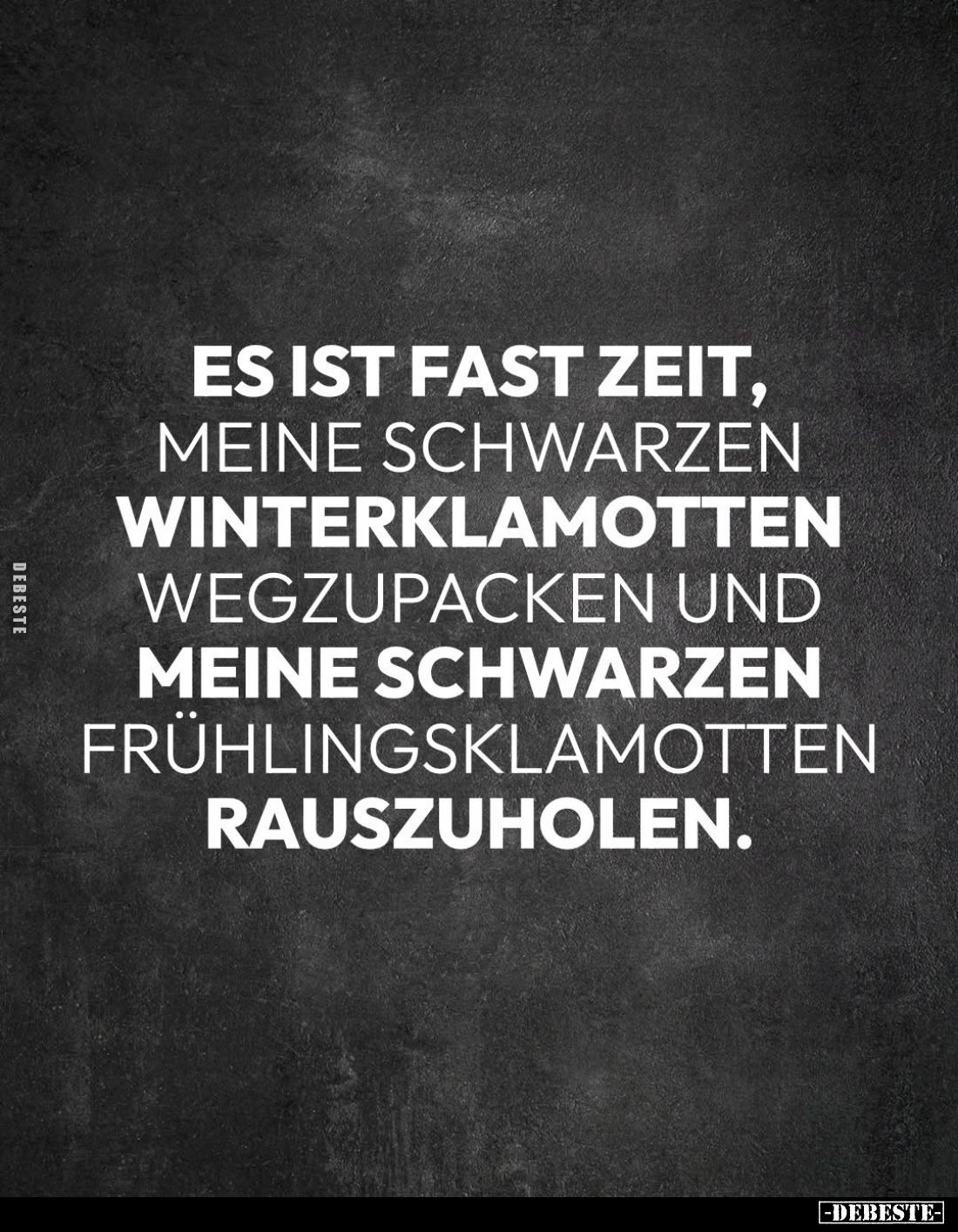 Es ist fast Zeit, meine schwarzen Winterklamotten wegzupacken und meine schwarzen Frühlingsklamotten rauszuholen.