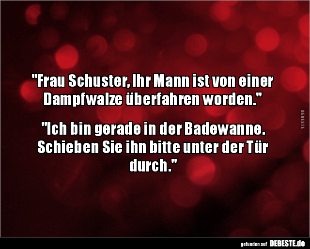 "Frau Schuster, Ihr Mann ist von einer Dampfwalze.." - Lustige Bilder | DEBESTE.de