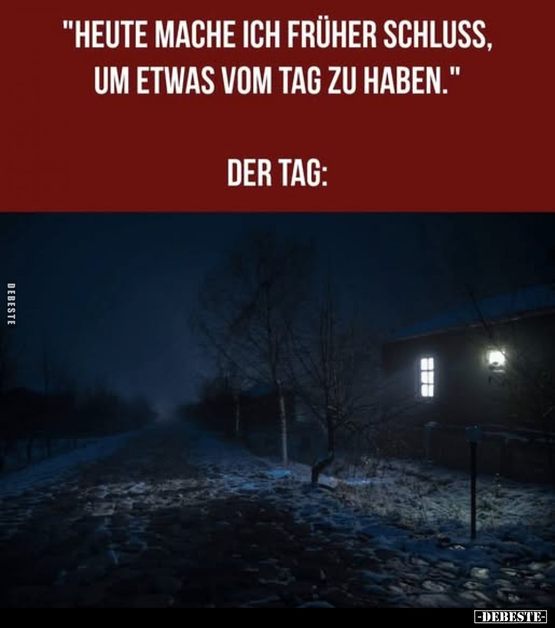 "Heute mache ich früher Schluss, um etwas vom Tag zu haben."
Der Tag: