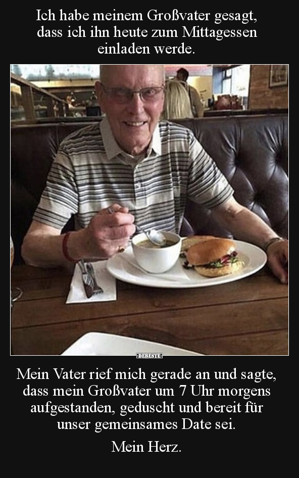 Ich habe meinem Großvater gesagt, dass ich ihn heute zum.. - Lustige Bilder | DEBESTE.de