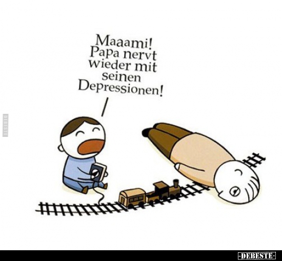 Maaami! Papa nervt wieder mit seinen Depressionen!..