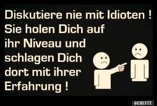 Diskutiere nie mit Idioten!.. - Lustige Bilder | DEBESTE.de