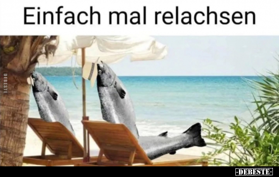 Einfach mal relachsen.