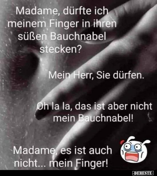 Madame, dürfte ich meinem Finger in ihren süßen Bauchnabel.. - Lustige Bilder | DEBESTE.de