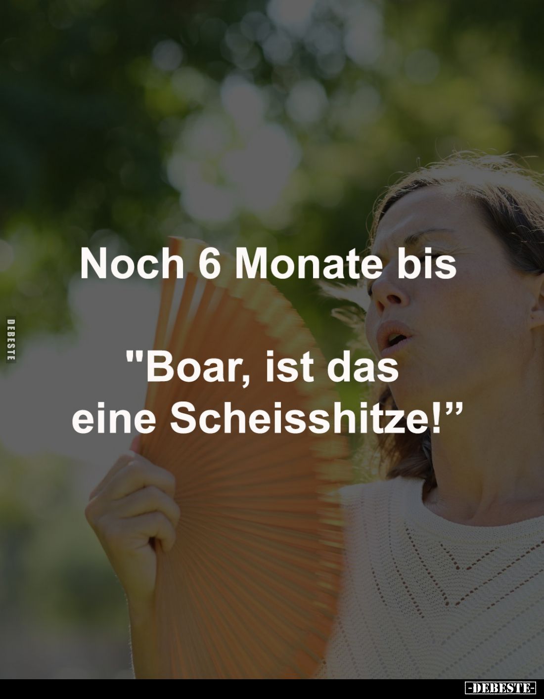 Noch 6 Monate bis
"Boar, ist das eine Scheisshitze!”