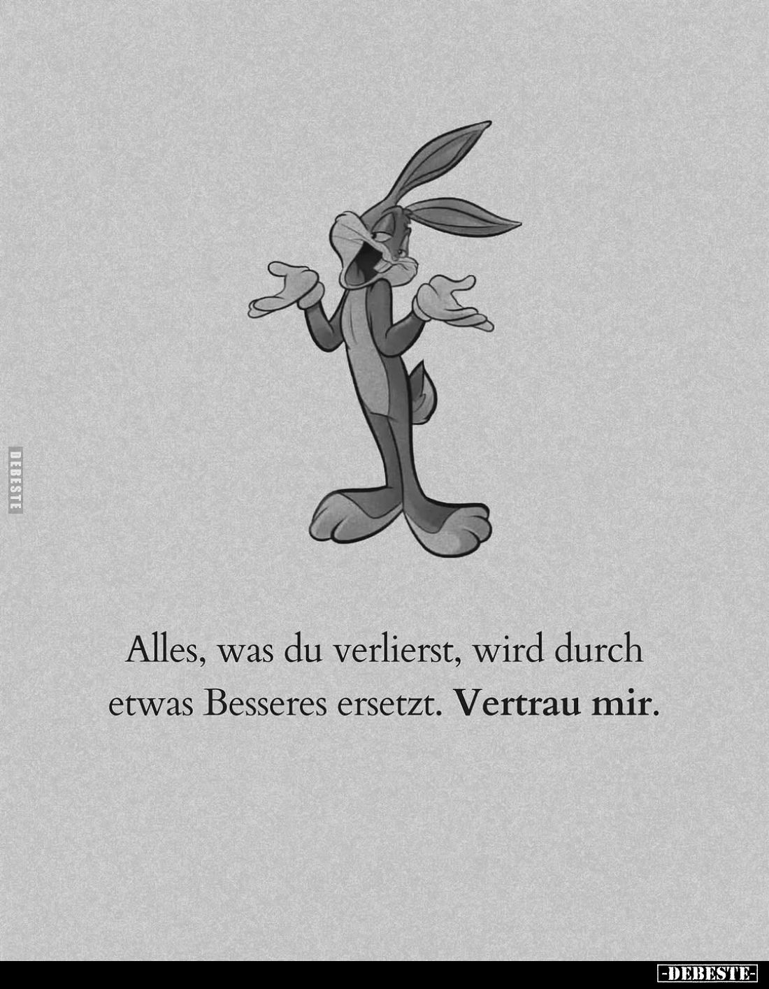 Alles, was du verlierst, wird durch etwas Besseres ersetzt. Vertrau mir.