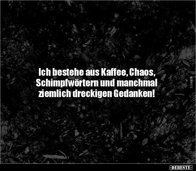 Ich bestehe aus Kaffee, Chaos, Schimpfwörtern und manchmal.. - Lustige Bilder | DEBESTE.de