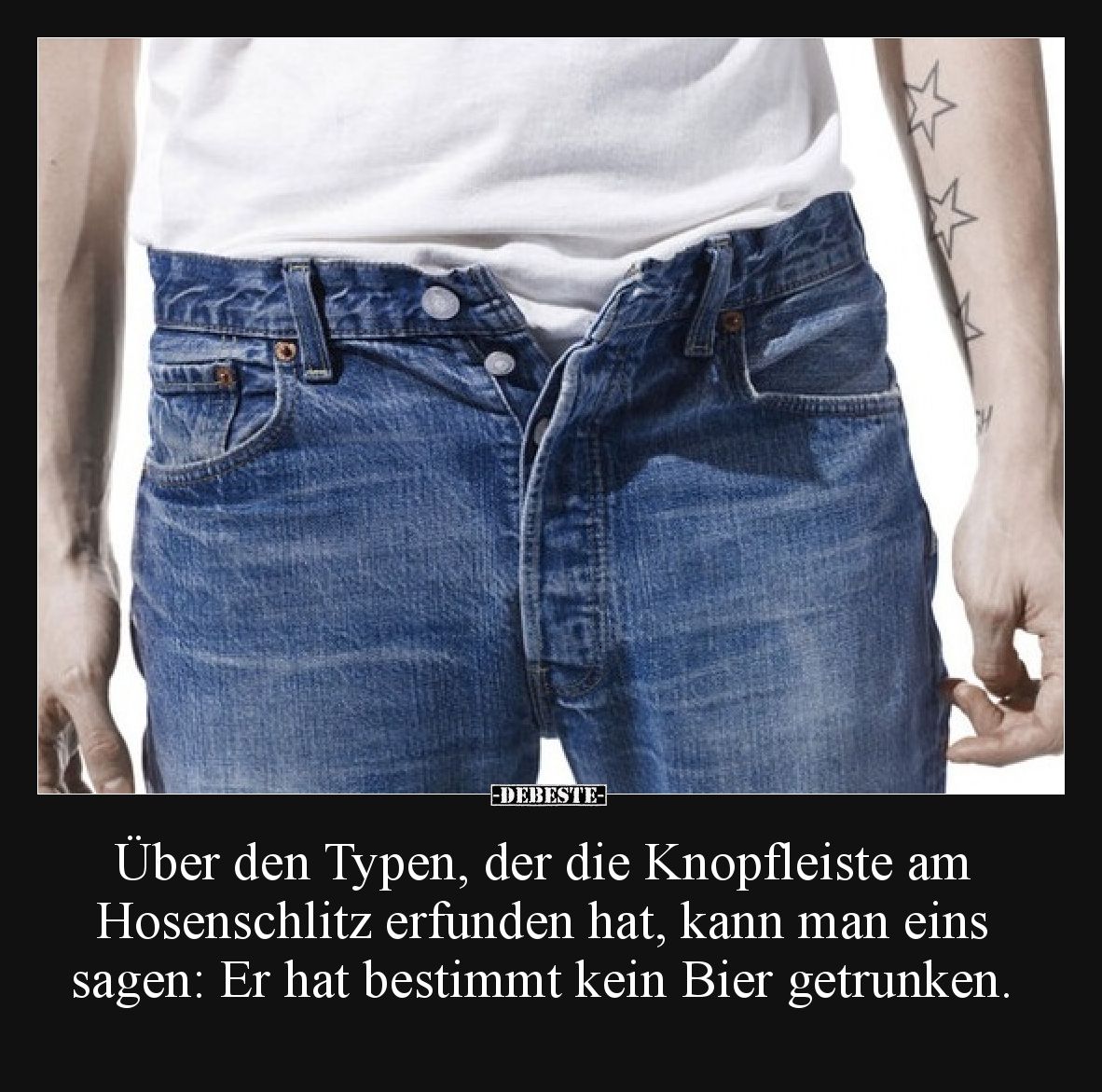 Über den Typen, der die Knopfleiste am Hosenschlitz erfunden hat, kann man eins sagen: Er hat bestimmt kein Bier getrunken.