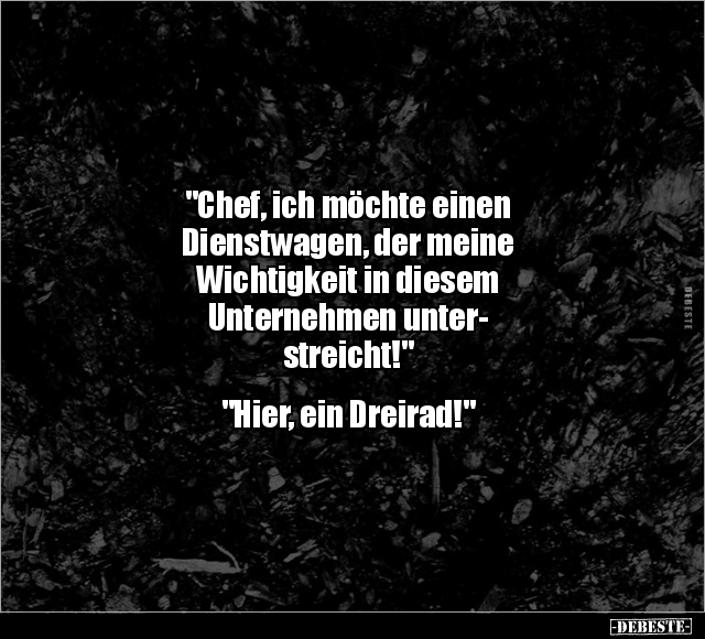 "Chef, ich möchte einen Dienstwagen.." - Lustige Bilder | DEBESTE.de