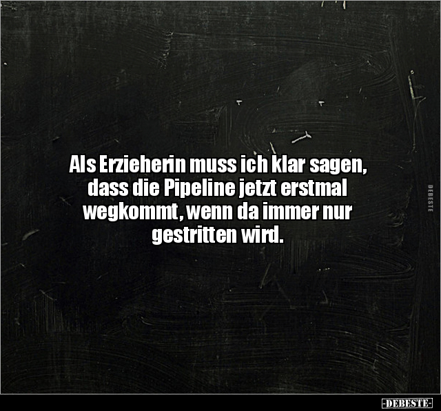 Als Erzieherin muss ich klar sagen, dass die Pipeline.. - Lustige Bilder | DEBESTE.de
