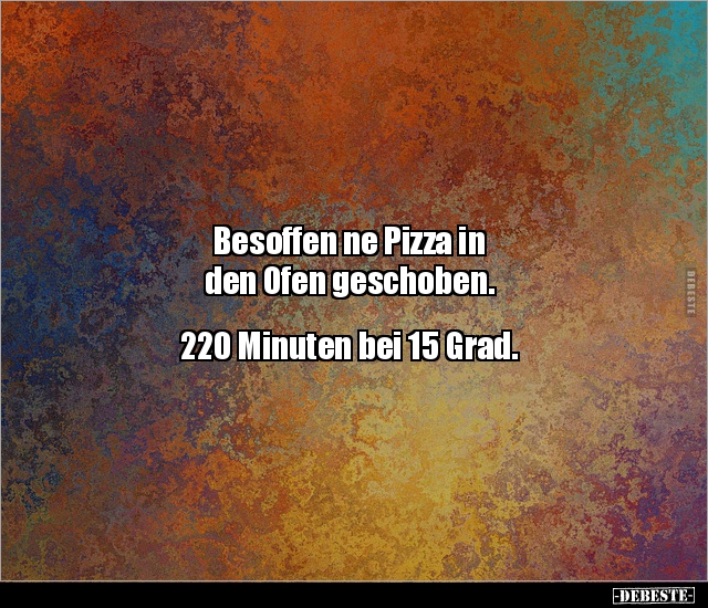 Besoffen ne Pizza in den Ofen geschoben. 220 Minuten bei.. - Lustige Bilder | DEBESTE.de